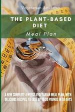 The Plant-Based Diet Meal Plan: A New Complete 4 Weeks Vegetarian Meal Plan, with Delicious Recipes, to lose up 20 Pounds in 30 Days