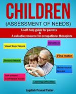 Children - Assessment of Needs: A Guide for Parents of Children with Developmental Challenges: A self-help guide for parents & valuable resource for occupational therapists