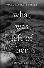 What Was Left of Her: A Story of Ghosts