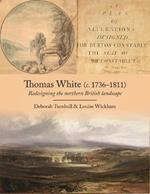 Thomas White (c. 1736-1811): Redesigning the Northern British Landscape