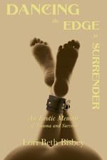 Dancing the Edge to Surrender: An Erotic Memoir of Trauma and Survival
