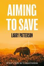 Aiming to Save: A Vet's Life in Conservation