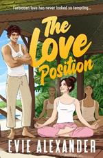 The Love Position: A Forbidden Love, Forced Proximity, Steamy Romantic Comedy