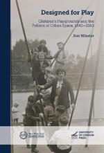 Designed for Play: Children’s Playgrounds and the Politics of Urban Space, 1840–2010