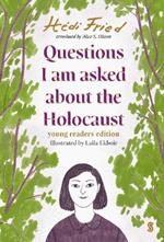 Questions I Am Asked About The Holocaust: young reader's edition