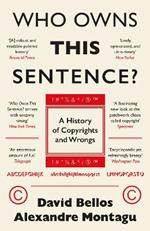 Who Owns This Sentence?: A History of Copyrights and Wrongs