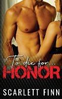 To Die for Honor: Steamy International Crime Conspiracy Romance.