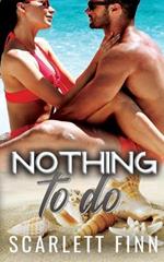 Nothing to Do: Hidden Identity Billionaire Beach Romance