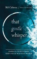 That Gentle Whisper: Learning to Recognize God's Voice in a Noisy World