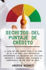 Secretos Del Puntaje De Credito: La casa de tus suenos esta a un paso de ti y en esta guia definitiva encontraras los secretos que utilizan abogados y agencias para ayudarte a conseguirla en tan solo 30 dias. Credit Score Secrets (Spanish Version)