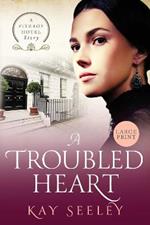 A Troubled Heart: Large Print Edition