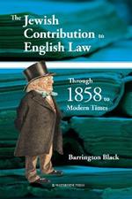 The Jewish Contribution to English Law: Through 1858 to Modern Times