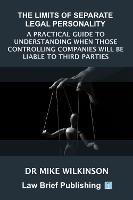 The Limits of Separate Legal Personality: A Practical Guide to Understanding When Those Controlling Companies Will Be Liable to Third Parties