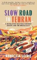 The Slow Road to Tehran: A Revelatory Bike Ride through Europe and the Middle East