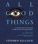 All Good Things: A Treasury of Images to Uplift the Spirits and Reawaken Wonder