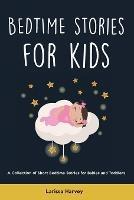 Bedtime Stories for Kids: A Collection of Short Bedtime Stories for Babies and Toddlers