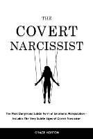 The Covert Narcissist: The Most Dangerous Subtle Form of Emotional Manipulation - Includes The Very Subtle Signs of Covert Narcissism