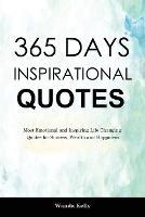 365 Days Inspirational Quotes: Most Emotional and Inspiring Life Changing Quotes for Success, Wealth and Happiness