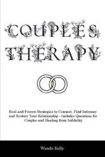 Couples Therapy: Real and Proven Strategies to Connect, Find Intimacy and Restore Your Relationship - Includes Questions for Couples and Healing from Infidelity