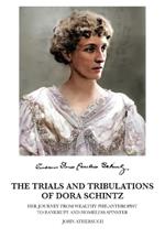 The Trials and Tribulations of Dora Schintz: Her journey from wealthy philanthropist to bankrupt and homeless spinster