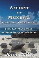 Ancient and Medieval Board and Table Games: Fun, tactical skills, spirituality and gambling