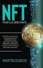 NFT pour Les Debutants: Devoiler les secrets de ces nouveaux actifs numeriques et ses avantages. Guide pour commencer a investir et a realiser des profits en speculant sur les NFT - NFT Guide (French Version)