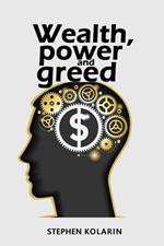 Wealth, Power and Greed