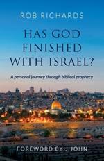 Has God Finished with Israel?: A Personal Journey Through Biblical Prophecy