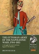 The Ottoman Army of the Napoleonic Wars, 1798-1815: A Struggle for Survival from Egypt to the Balkans