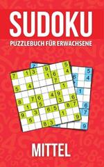 Sudoku Puzzlebuch fur Erwachsene Mittel: Ratselbuch fur Senioren, Erwachsene und alle anderen Ratselfans/ Mittleres Niveau /Aktivitatsbuch fur Erwachsene und Liebhaber von Sudoku-Ratseln.