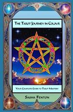 The Tarot Journey in Colour: Your Complete Guide to Tarot Mastery