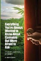Everything You've Always Wanted to Know About Cannabis But Were Afraid to Ask: It's Not Just for Stoners