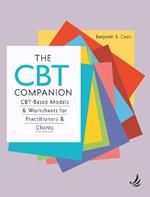 The CBT Companion: CBT-based models and worksheets for practitioners and clients