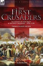 The First Crusaders: Accounts of the First and Second Crusades-1096-1150