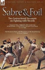 Sabre & Foil: Two Instructional Accounts on Fighting with Swords Lessons in Sabre, Singlestick, Sabre & Bayonet or, How to Use a Cut-and-Thrust Sword by J. M. Waite 'Foil Practice' & 'Notes and Observations on the Art of Fencing' by George Chapman