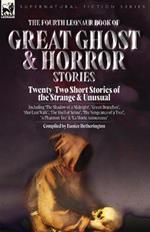 The Fourth Leonaur Book of Great Ghost and Horror Stories: Twenty-Two Short Stories of the Strange and Unusual Including 'The Shadow of a Midnight', 'Green Branches', 'Our Last Walk', 'The Shell of Sense', 'The Vengeance of a Tree', 'A Phantom Toe' and 'La Morte Amoureuse'