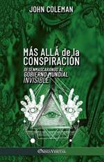 Mas alla de la conspiracion: Desenmascarando al Gobierno Mundial Invisible