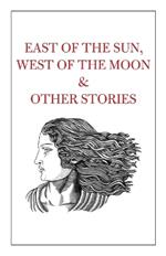 East of the Sun, West of the Moon & Other Stories