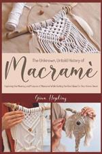 The Unknown, Untold History of Macrame: Exploring the Meaning and Purpose of Macrame While Getting the Best Ideas For Your Home Decor