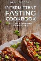 Intermittent Fasting Cookbook: Easy Delicious Recipes for the Whole Family