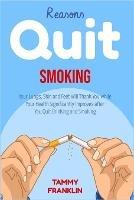 Reasons Quit Smoking: Your Lungs, Skin and Feet Will Thank You while Your Health Significantly Improves after You Quit Drinking and Smoking