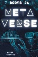 Metaverse: The Visionary Guide for Beginners to Discover and Invest in Virtual Lands, Blockchain Gaming, Digital art of NFTs and the Fascinating technologies of VR, AR and AI