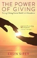 The Power of Giving: Through Giving Create Wealth and Abundance