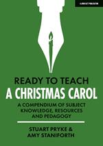 Ready to Teach: A Christmas Carol: A compendium of subject knowledge, resources and pedagogy