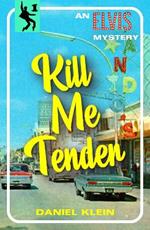 Kill Me Tender: An Elvis Mystery