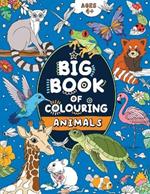 Big Book of Colouring: Animals: For Children Ages 4+