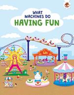 What Machines Do: HAVING FUN: STEM