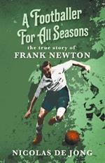 A Footballer For All Seasons: the true story of Frank Newton