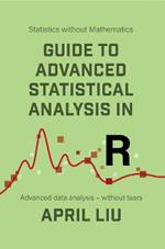 Guide to Advanced Statistical Analysis in R: Advanced data analysis - without tears