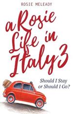 A Rosie Life In Italy 3: Should I Stay or Should I Go?